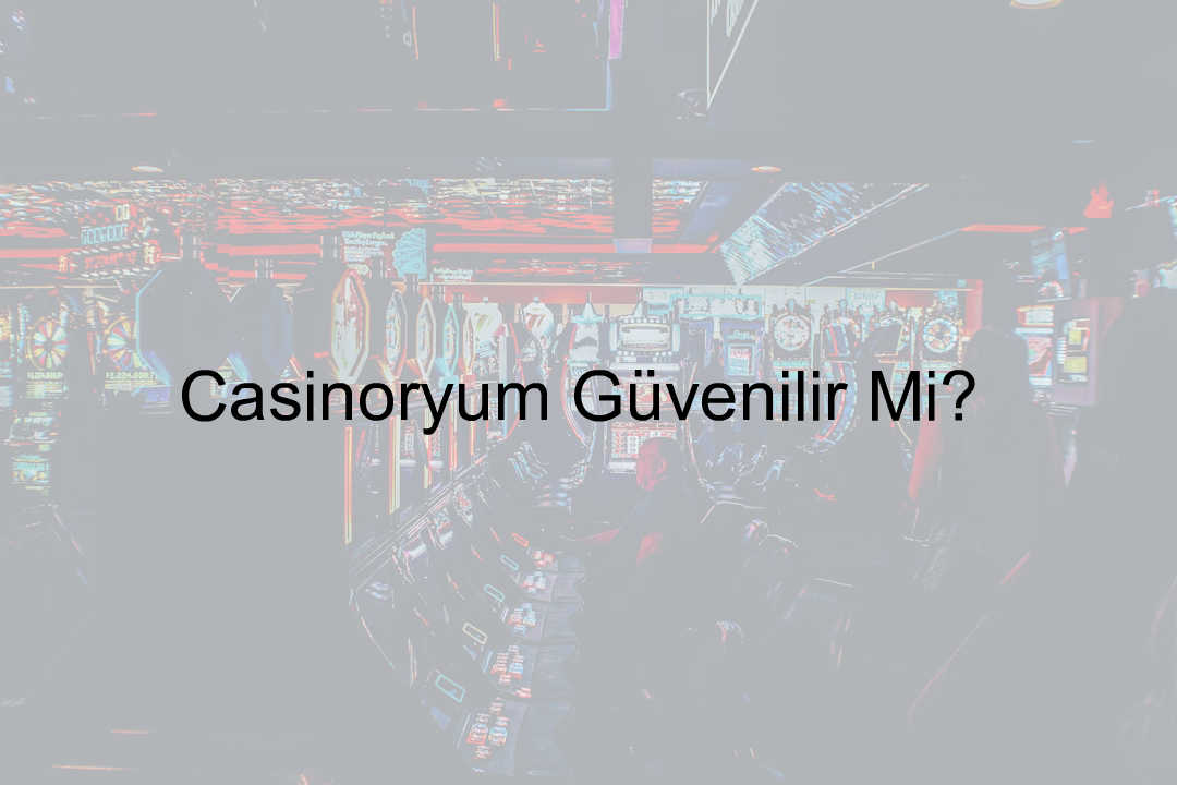 Casinoryum Güvenilir Mi? 1 Casinoryum güvenilir mi